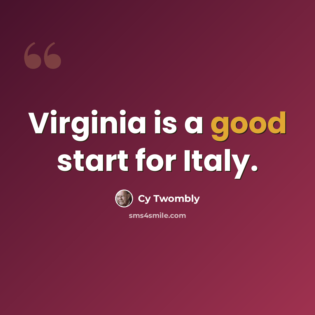 “Virginia is a good start for Italy.” quote by Cy Twombly
