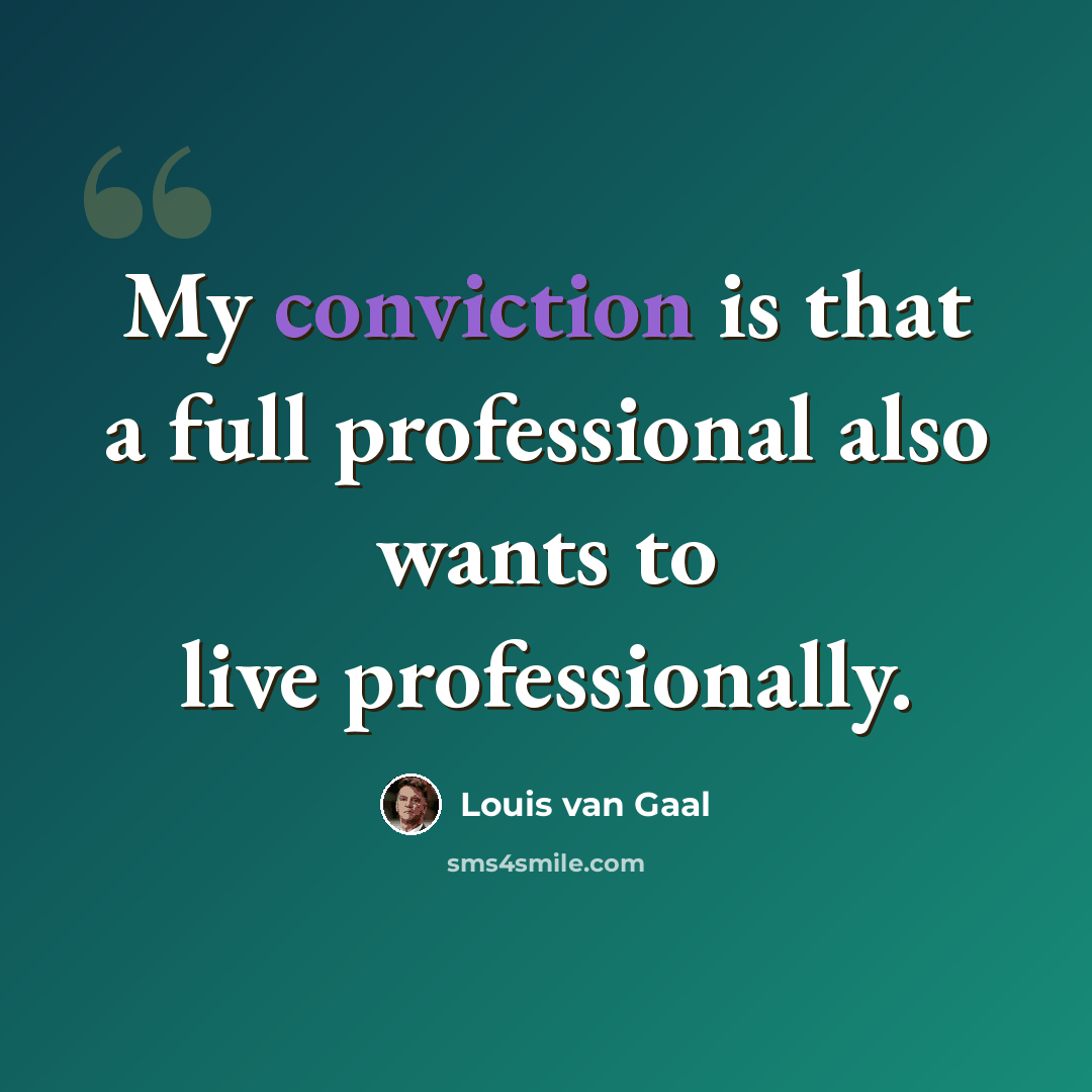 “My conviction is that a full professional also wants to live professionally.” quote by Louis van Gaal