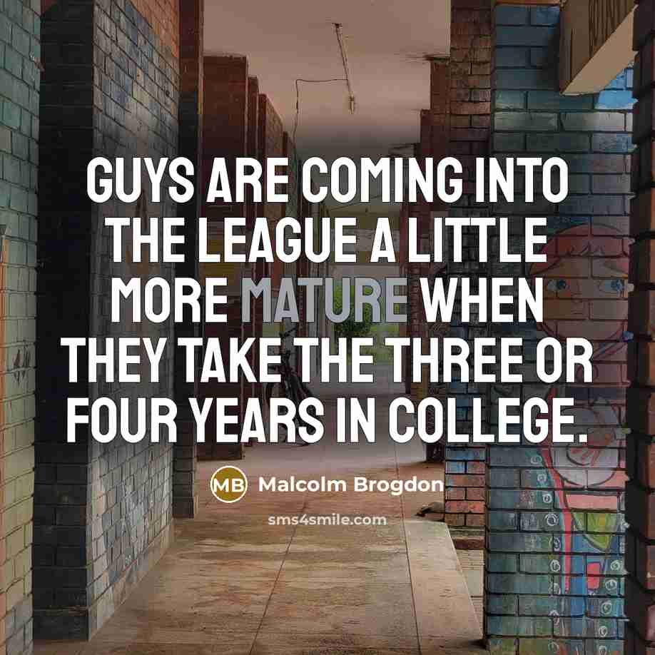 “Guys are coming into the league a little more mature when they take the three or four years in college.” quote by Malcolm Brogdon