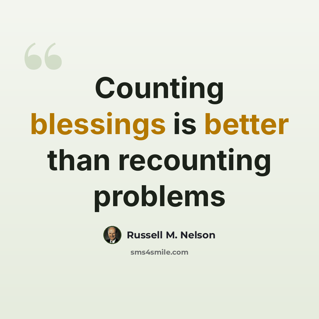 “Counting blessings is better than recounting problems” quote by Russell M. Nelson