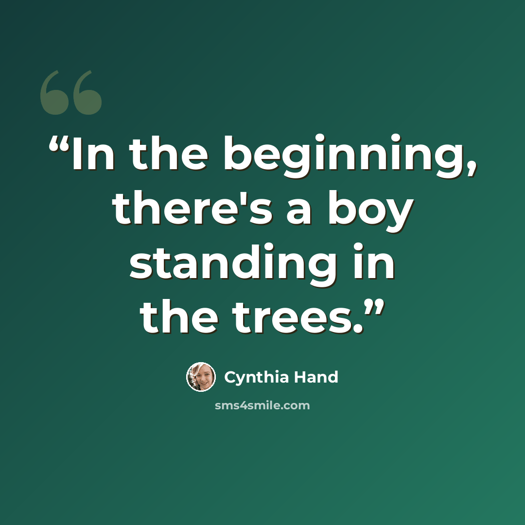 “In the beginning, there's a boy standing in the trees.” quote by Cynthia Hand