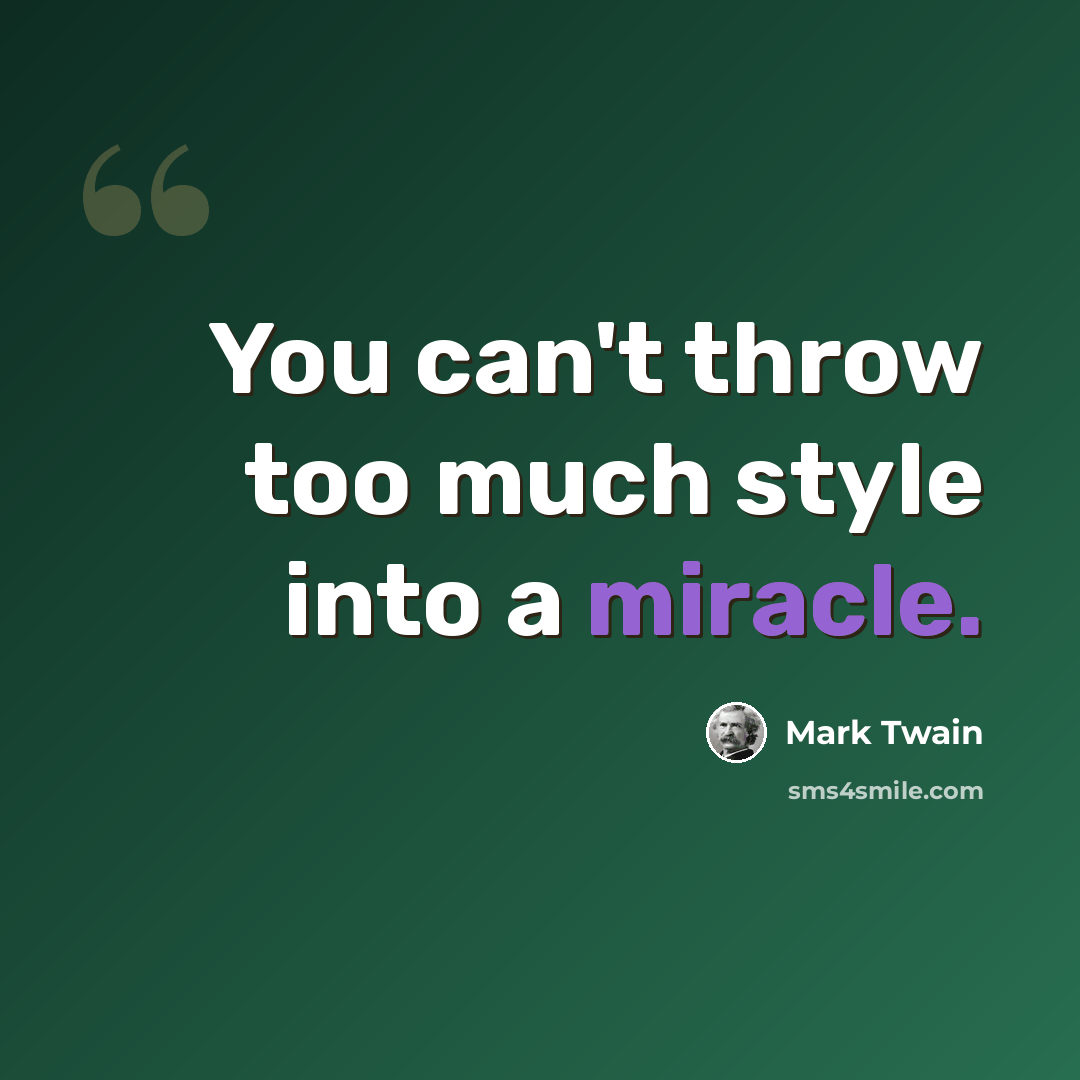 “You can't throw too much style into a miracle.” quote by Mark Twain