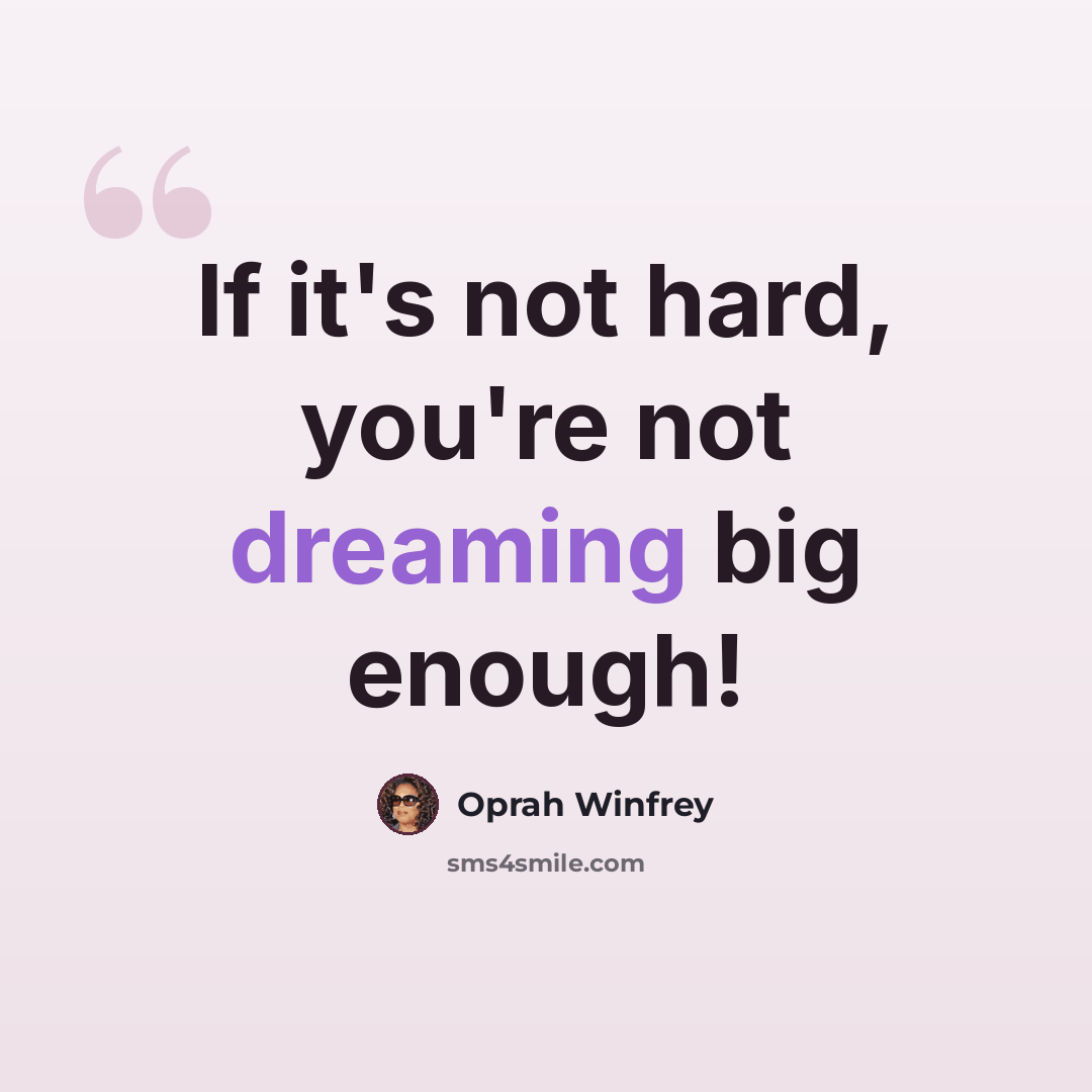 “If it's not hard, you're not dreaming big enough!” quote by Oprah Winfrey