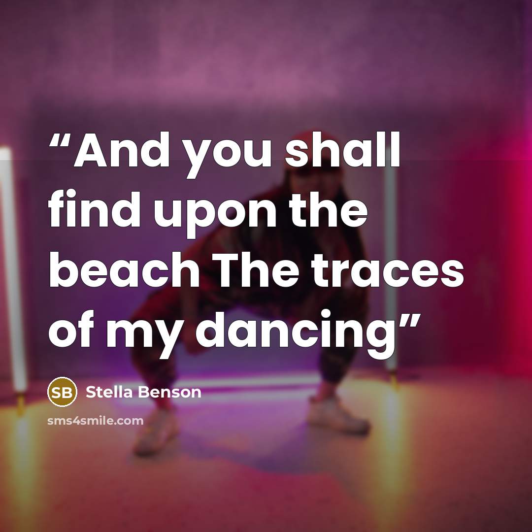 “And you shall find upon the beach The traces of my dancing” quote by Stella Benson