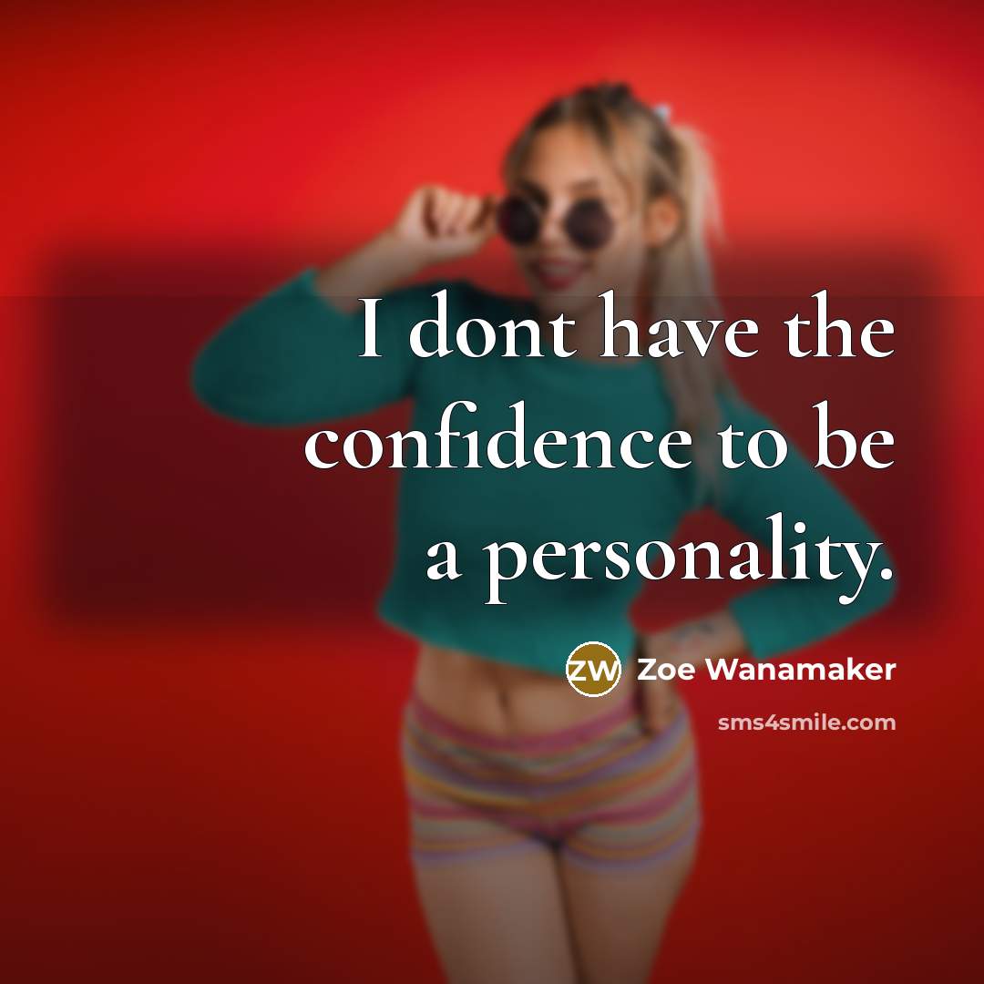 “I dont have the confidence to be a personality.” quote by Zoe Wanamaker