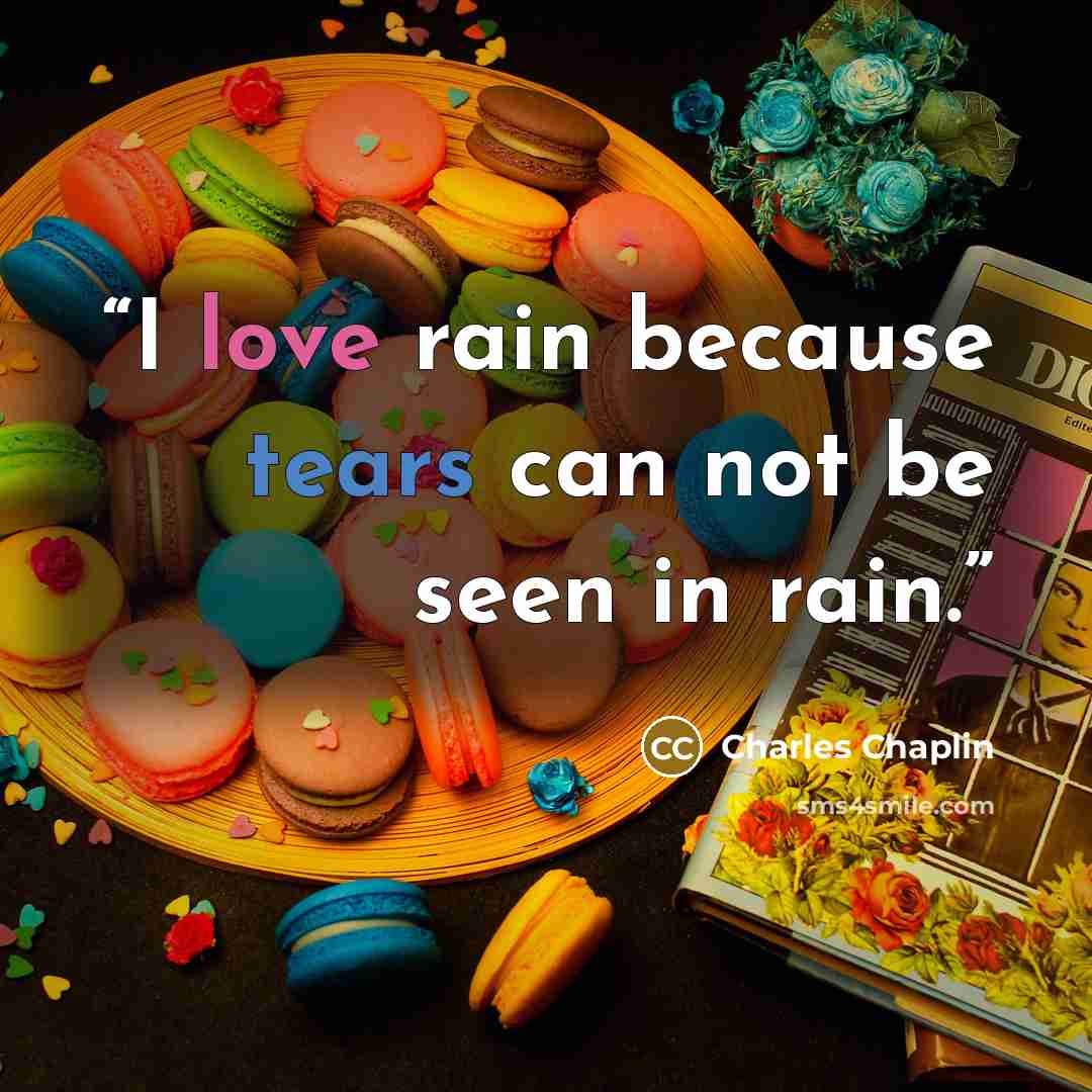 “I love rain because tears can not be seen in rain.” quote by Charles Chaplin