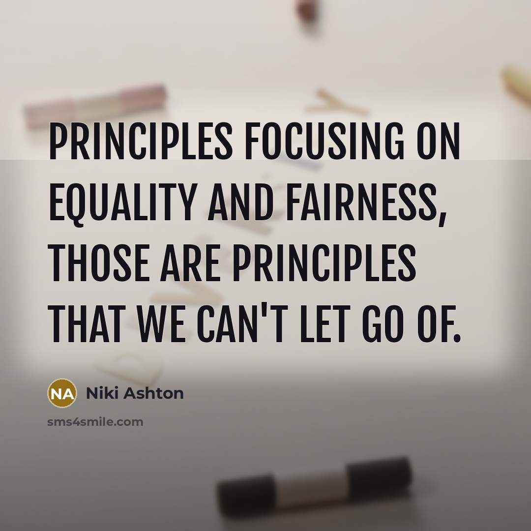 “Principles focusing on equality and fairness, those are principles that we can't let go of.” quote by Niki Ashton