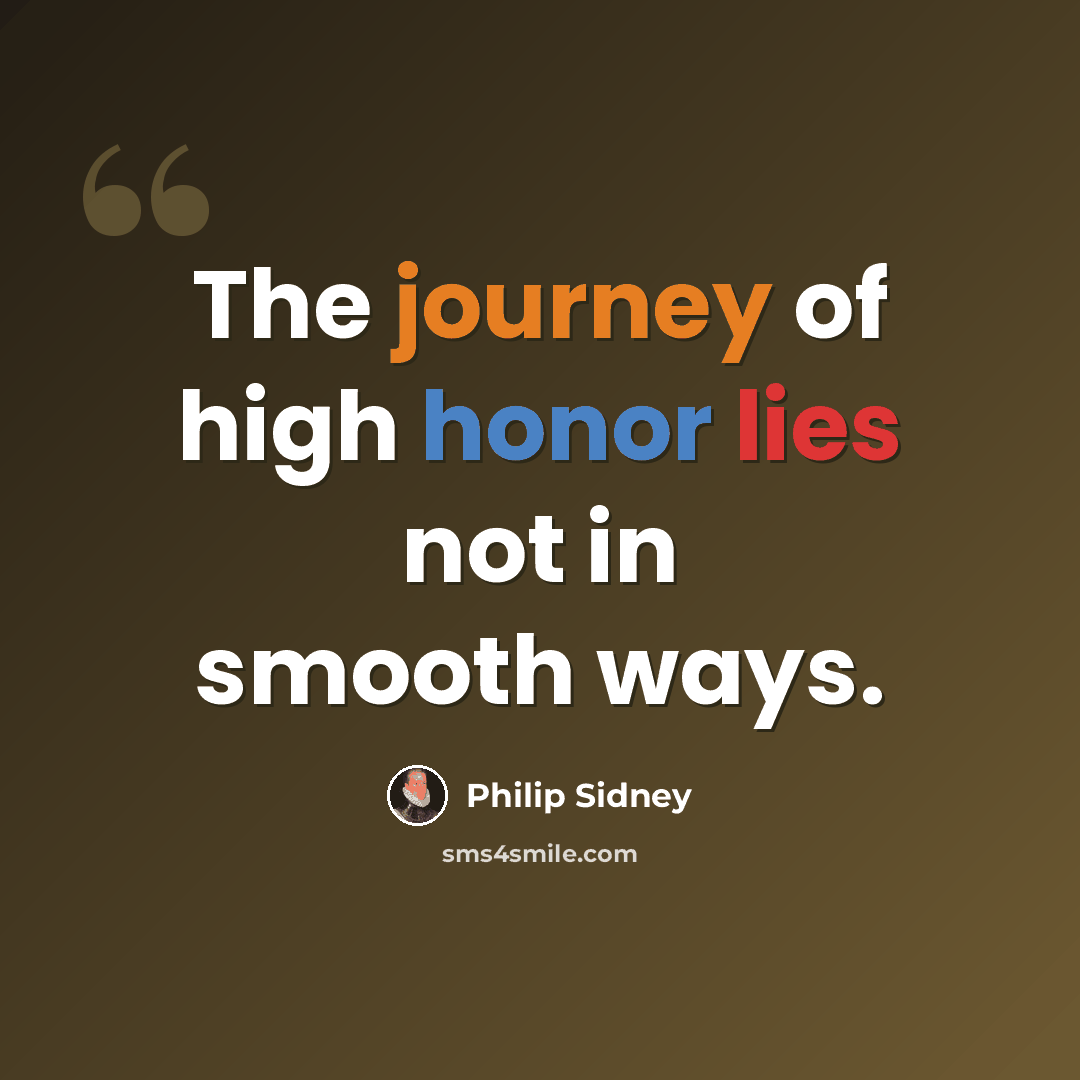 “The journey of high honor lies not in smooth ways.” quote by Philip Sidney