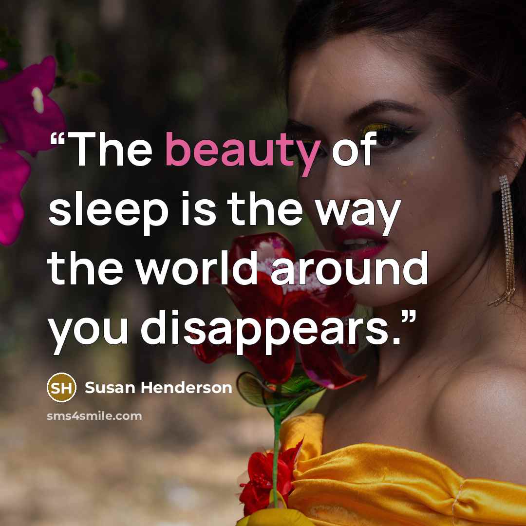 “The beauty of sleep is the way the world around you disappears.” quote by Susan Henderson