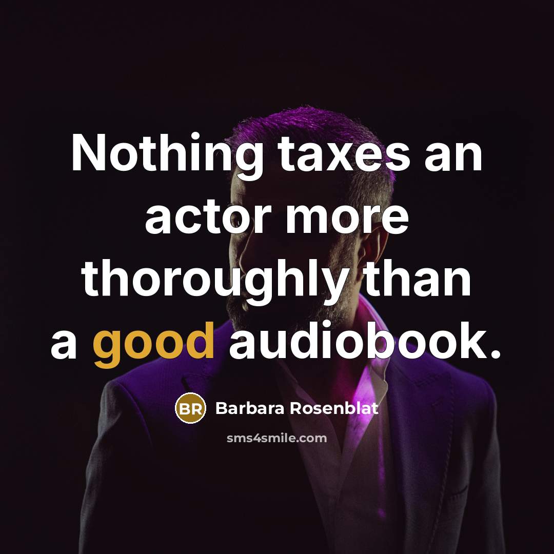 “Nothing taxes an actor more thoroughly than a good audiobook.” quote by Barbara Rosenblat