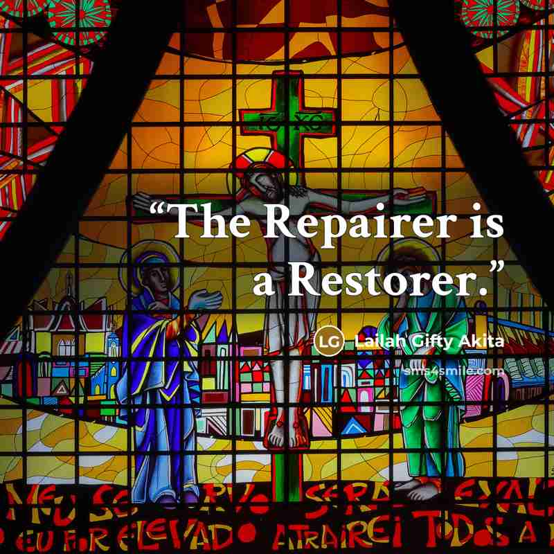“The Repairer is a Restorer.” quote by Lailah Gifty Akita