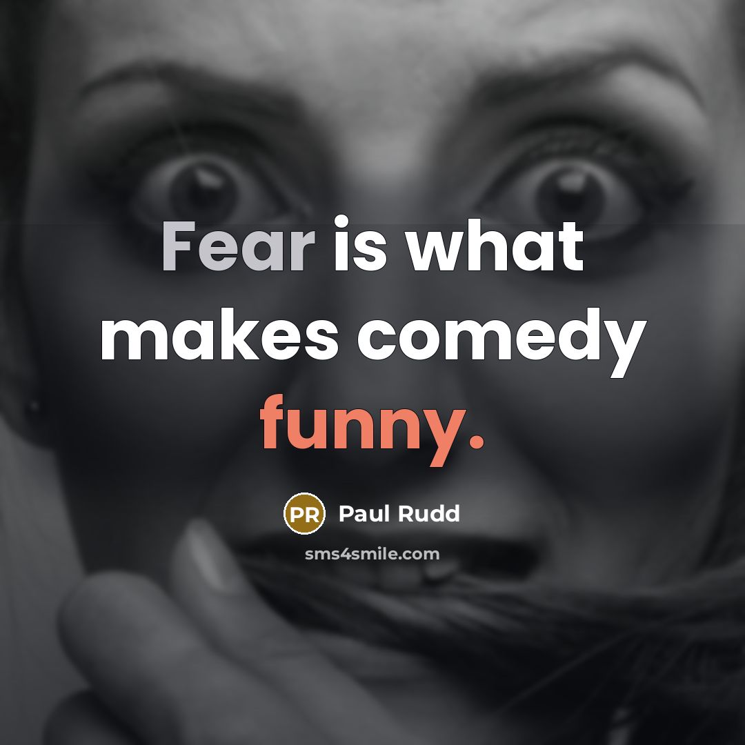 “Fear is what makes comedy funny.” quote by Paul Rudd