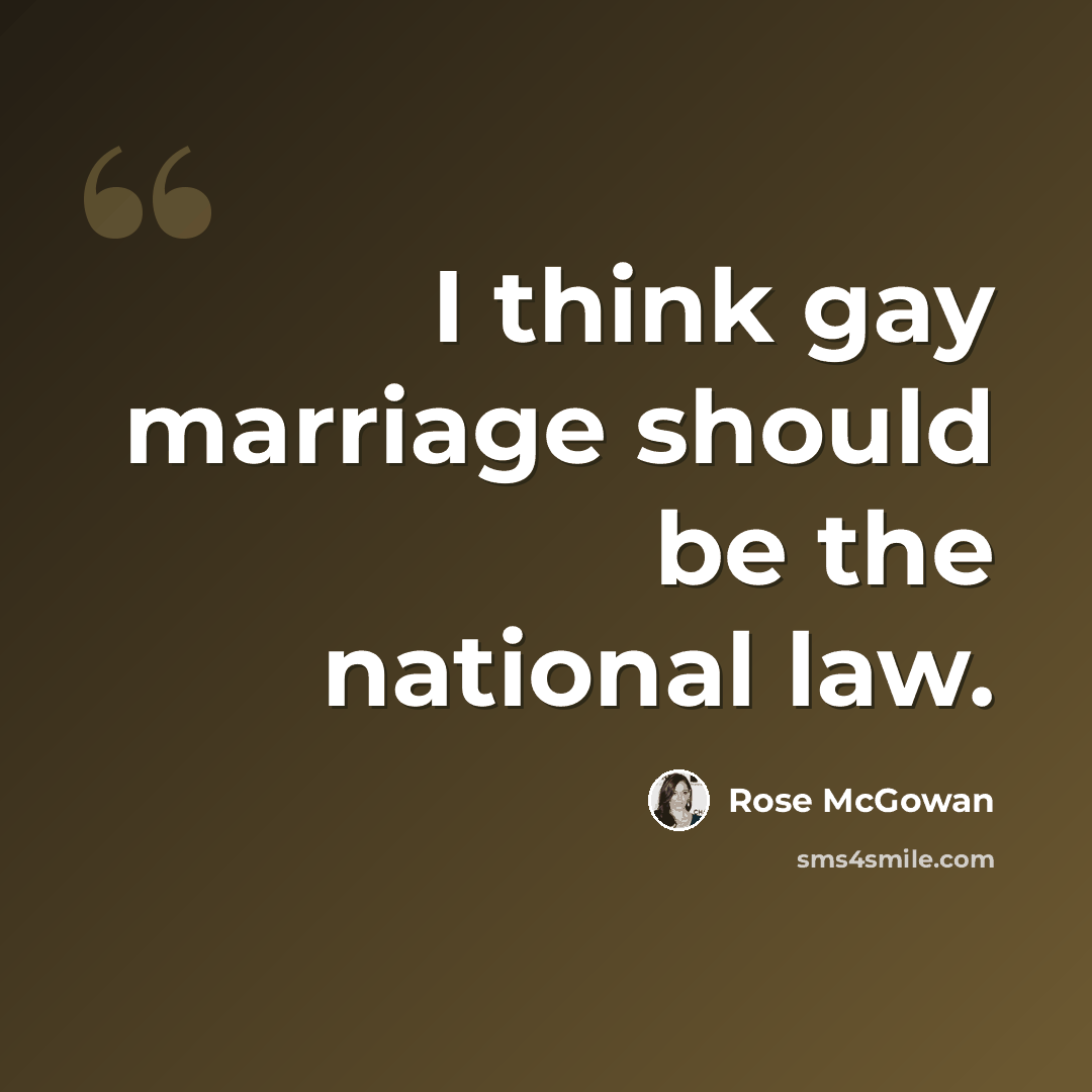 “I think gay marriage should be the national law.” quote by Rose McGowan