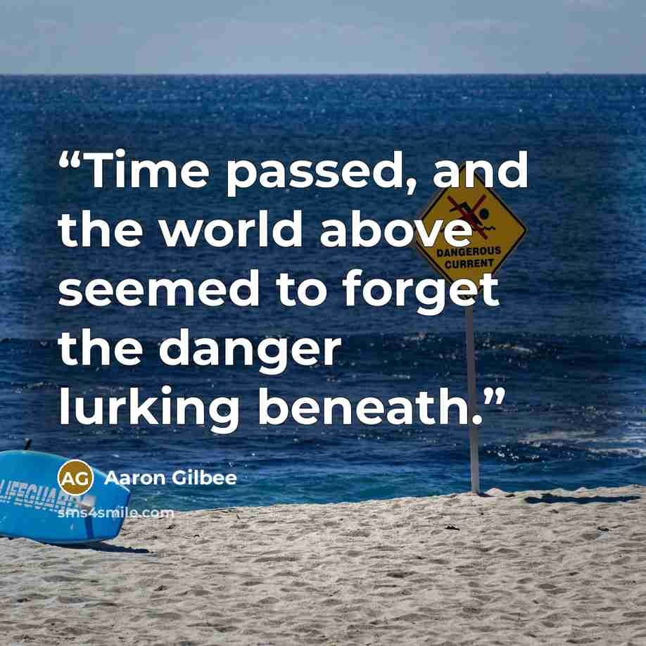 “Time passed, and the world above seemed to forget the danger lurking beneath.” quote by Aaron Gilbee