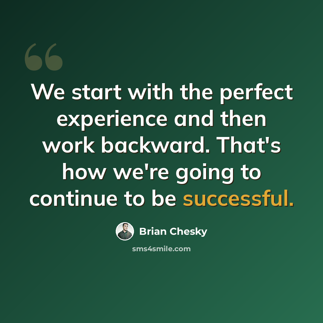 “We start with the perfect experience and then work backward. That's how we're going to continue to be successful.” quote by Brian Chesky