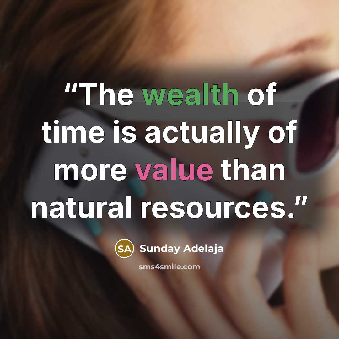 “The wealth of time is actually of more value than natural resources.” quote by Sunday Adelaja