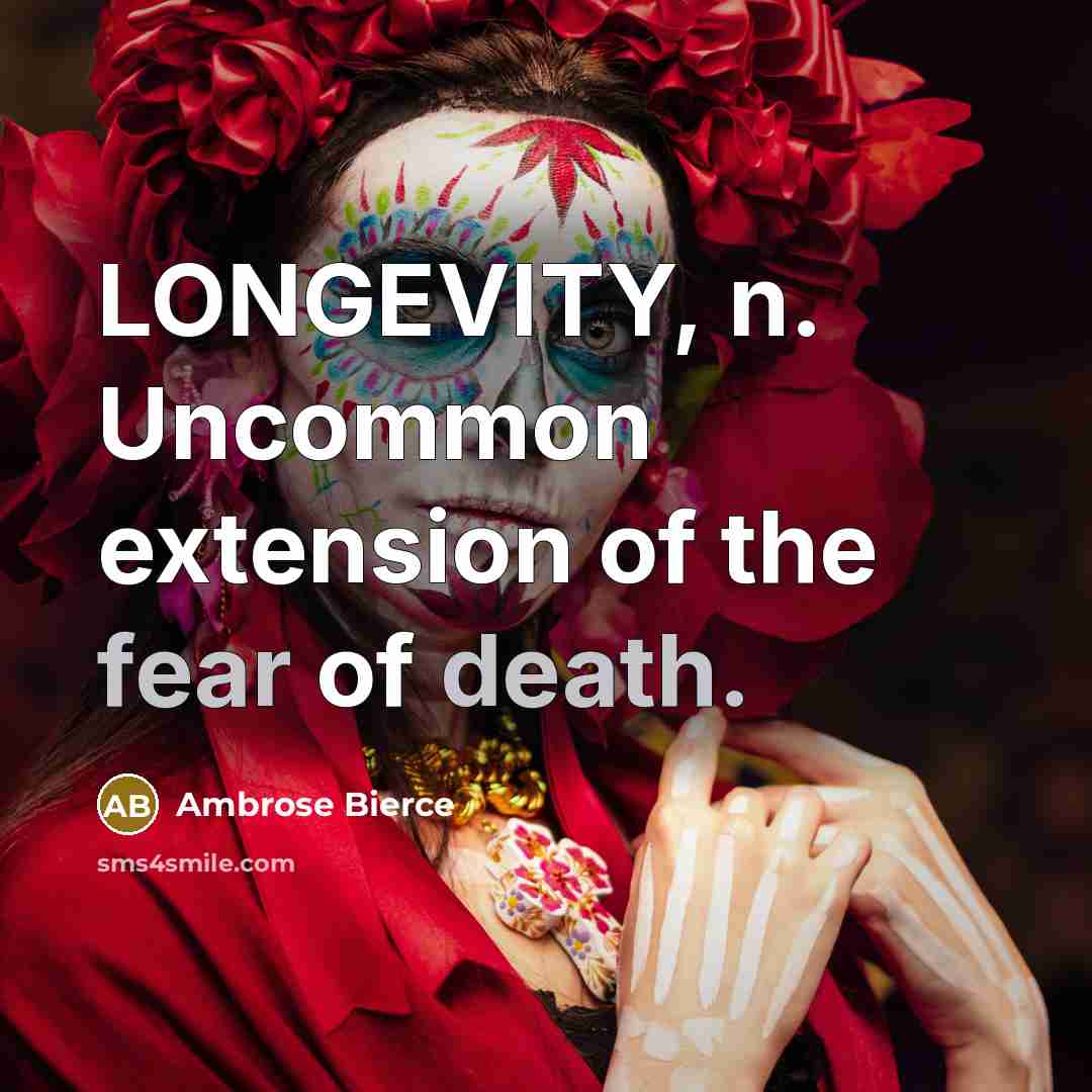 “LONGEVITY, n. Uncommon extension of the fear of death.” quote by Ambrose Bierce