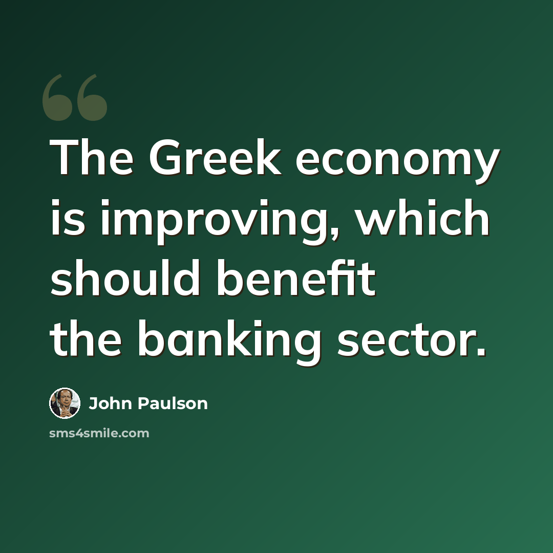 “The Greek economy is improving, which should benefit the banking sector.” quote by John Paulson