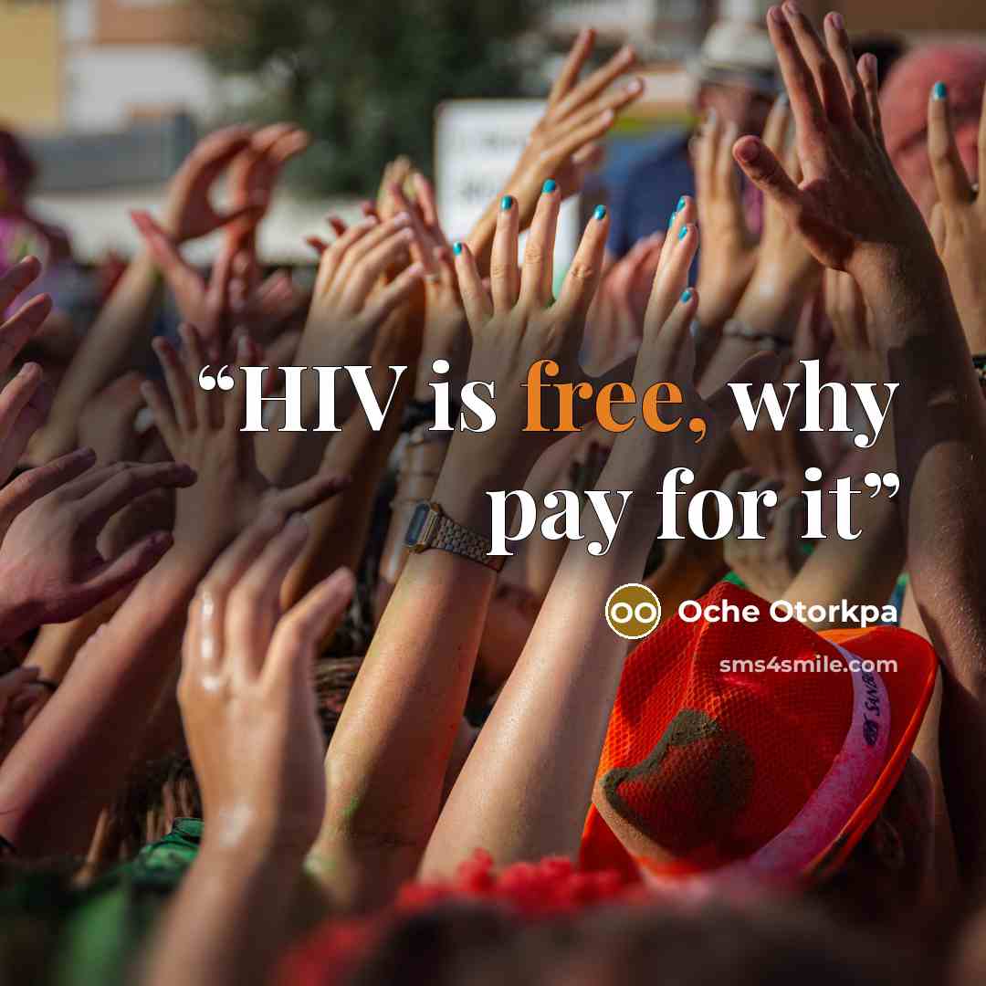 “HIV is free, why pay for it” quote by Oche Otorkpa