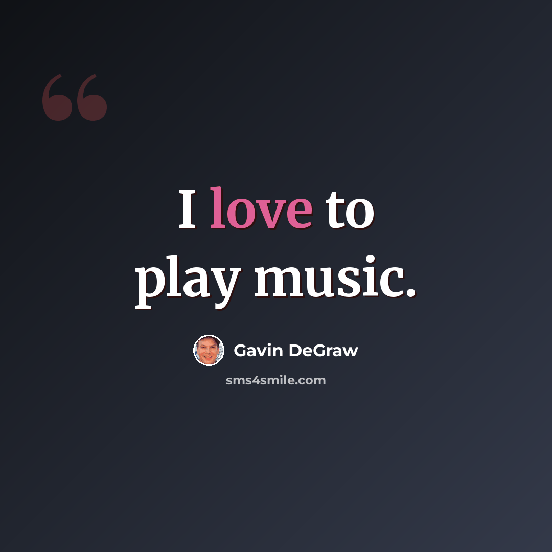 “I love to play music.” quote by Gavin DeGraw