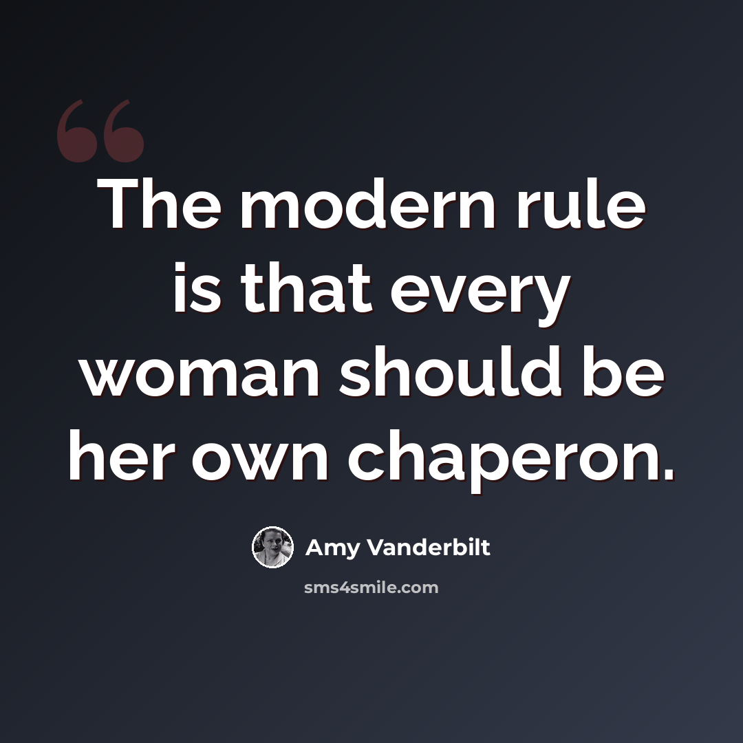 “The modern rule is that every woman should be her own chaperon.” quote by Amy Vanderbilt