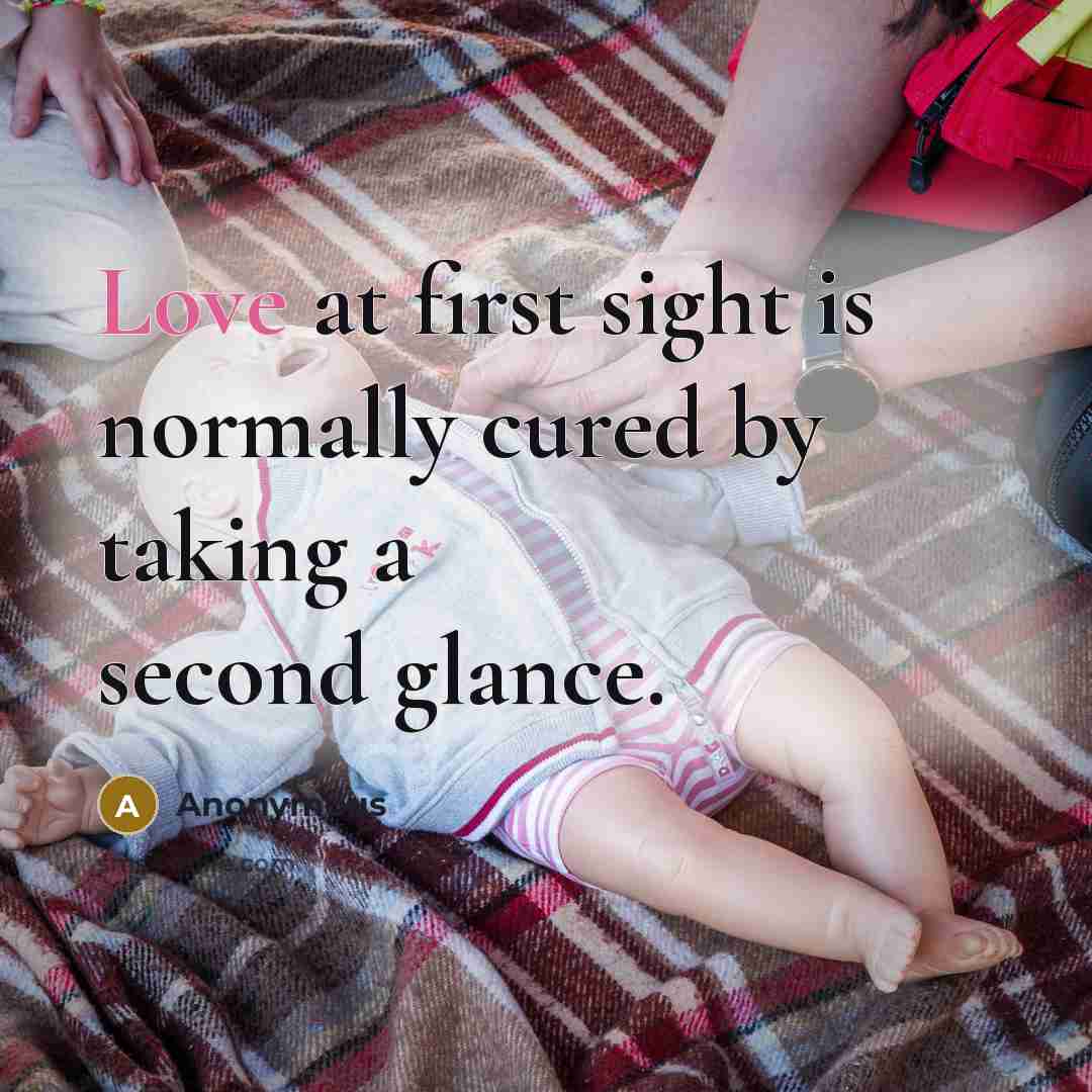 “Love at first sight is normally cured by taking a second glance.” quote by Anonymous