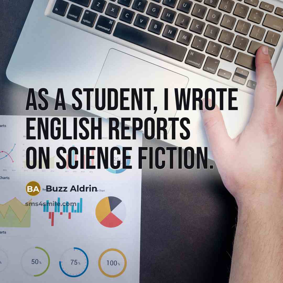 “As a student, I wrote English reports on science fiction.” quote by Buzz Aldrin