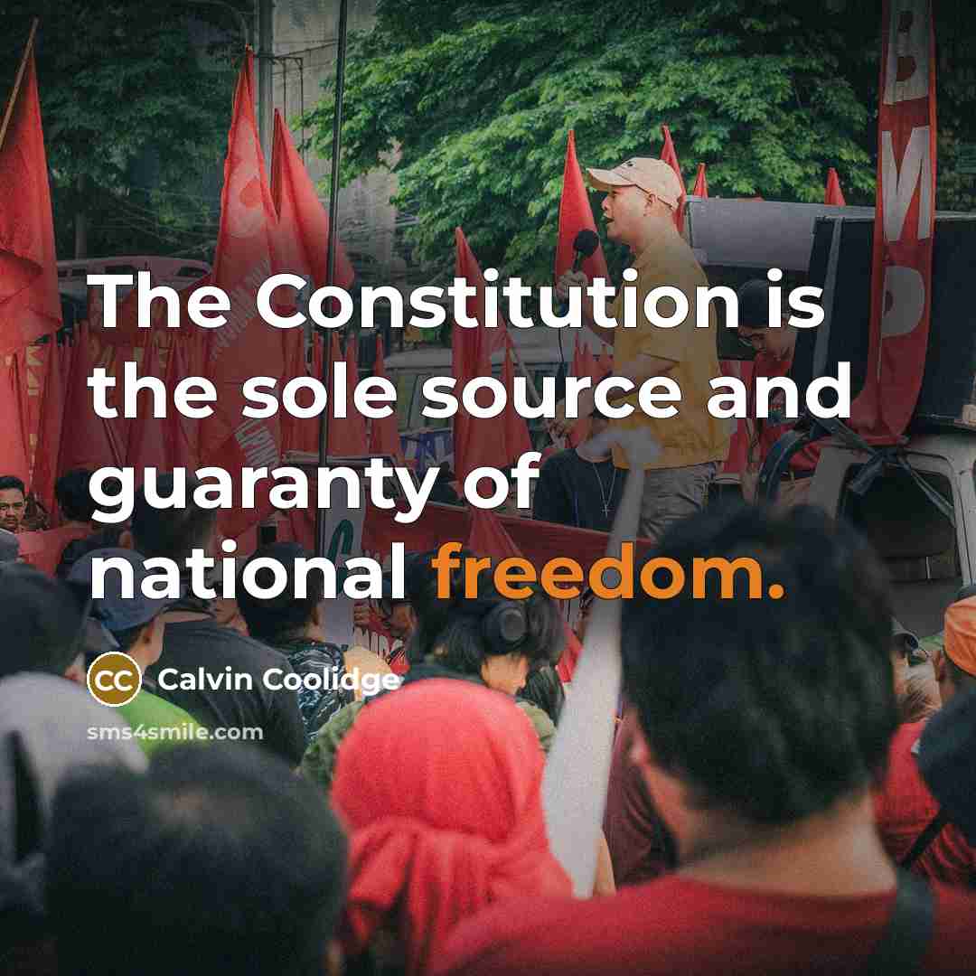 “The Constitution is the sole source and guaranty of national freedom.” quote by Calvin Coolidge