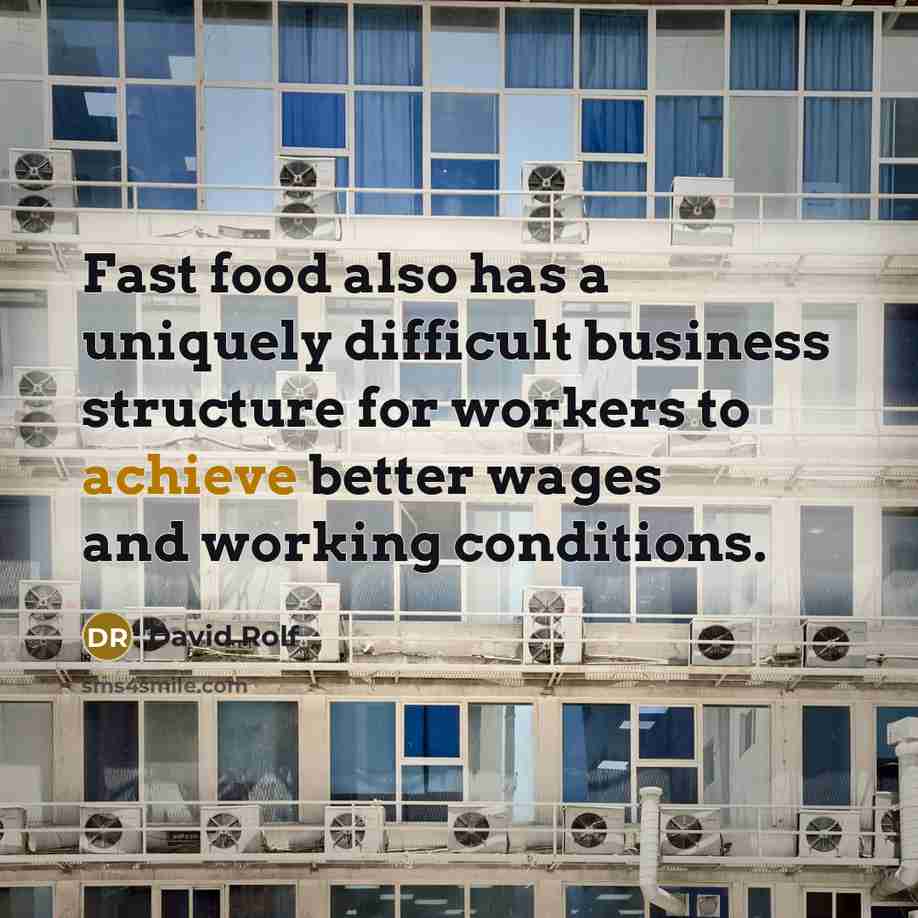 “Fast food also has a uniquely difficult business structure for workers to achieve better wages and working conditions.” quote by David Rolf