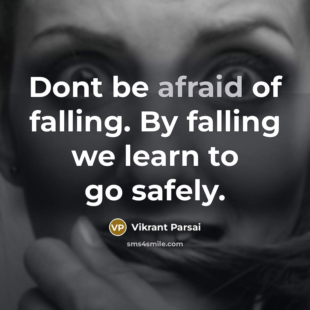 “Dont be afraid of falling. By falling we learn to go safely.” quote by Vikrant Parsai
