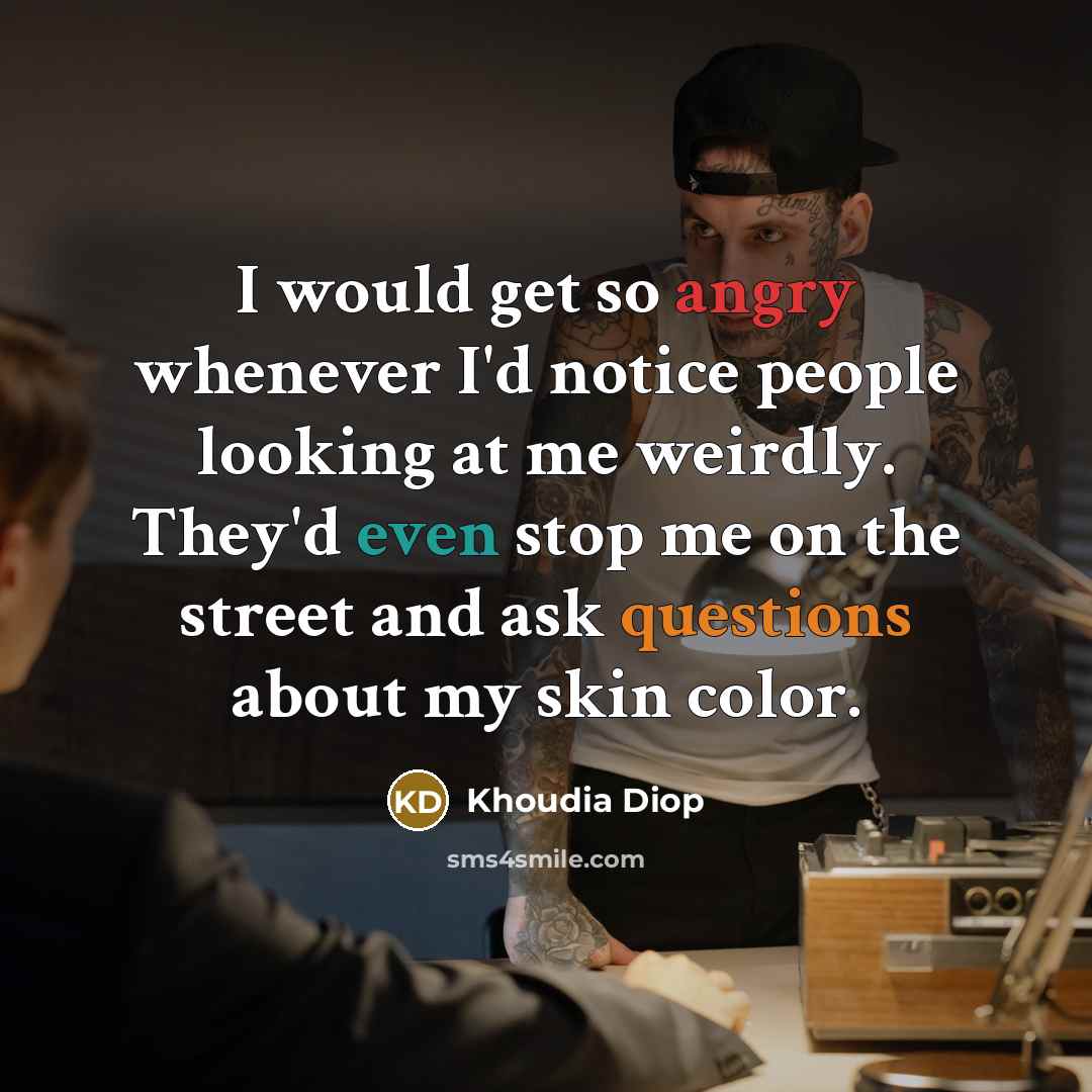 “I would get so angry whenever I'd notice people looking at me weirdly. They'd even stop me on the street and ask questions about my skin color.” quote by Khoudia Diop