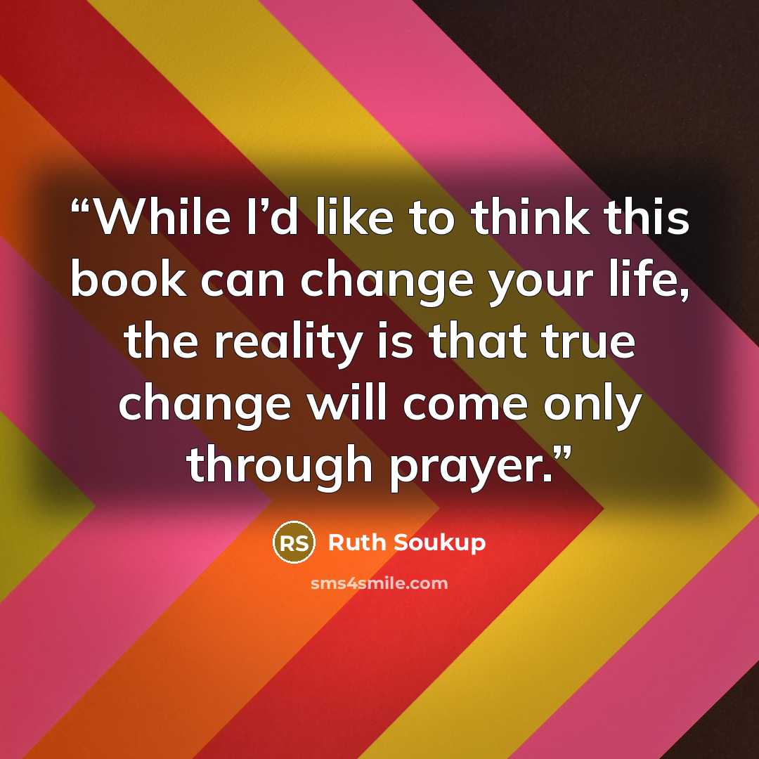 “While I’d like to think this book can change your life, the reality is that true change will come only through prayer.” quote by Ruth Soukup