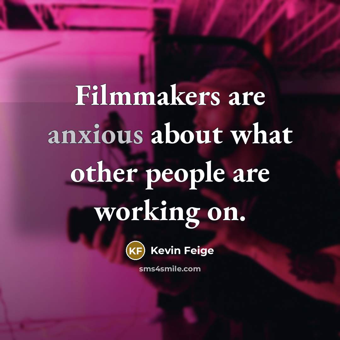 “Filmmakers are anxious about what other people are working on.” quote by Kevin Feige