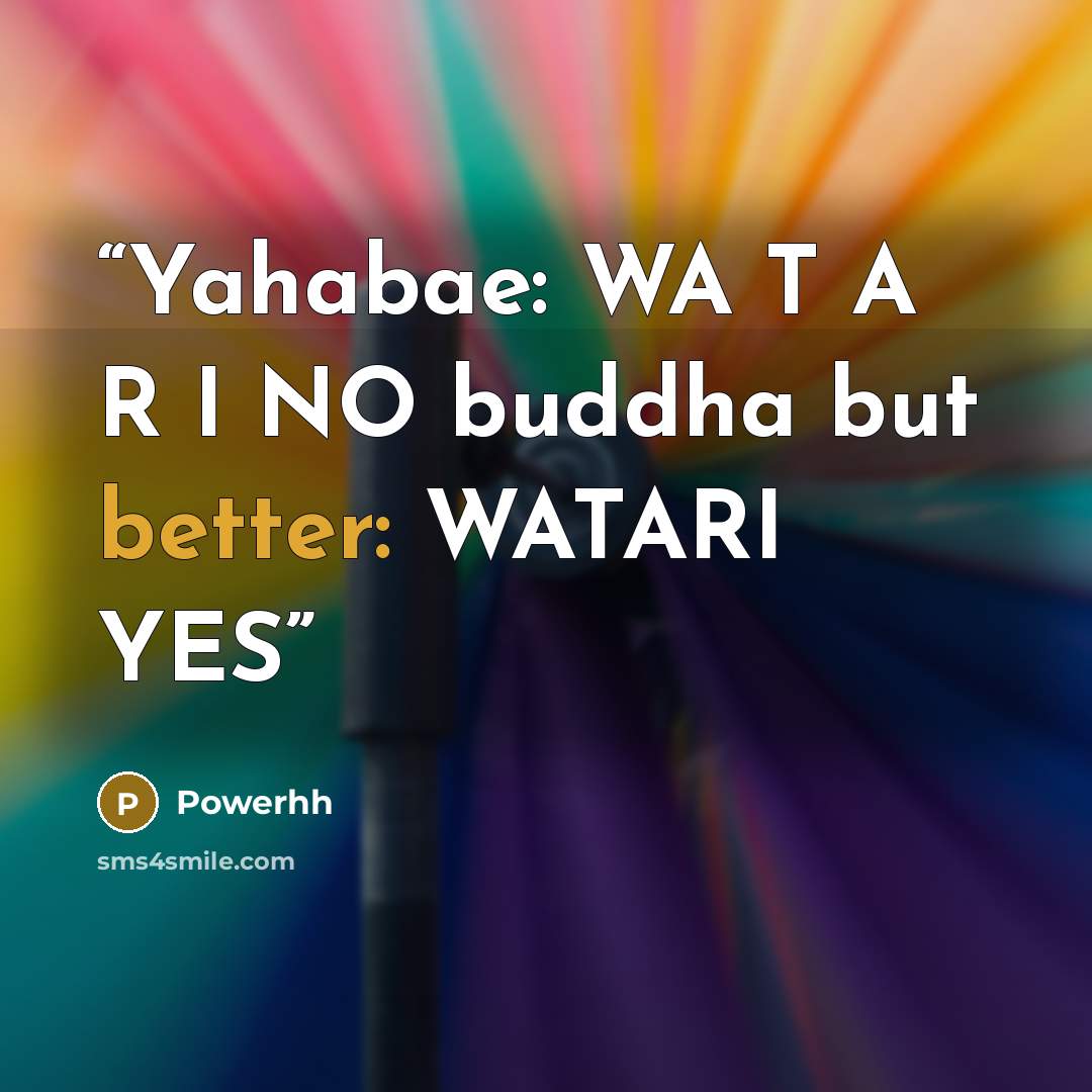 “Yahabae: WA T A R I NO buddha but better: WATARI YES” quote by Powerhh