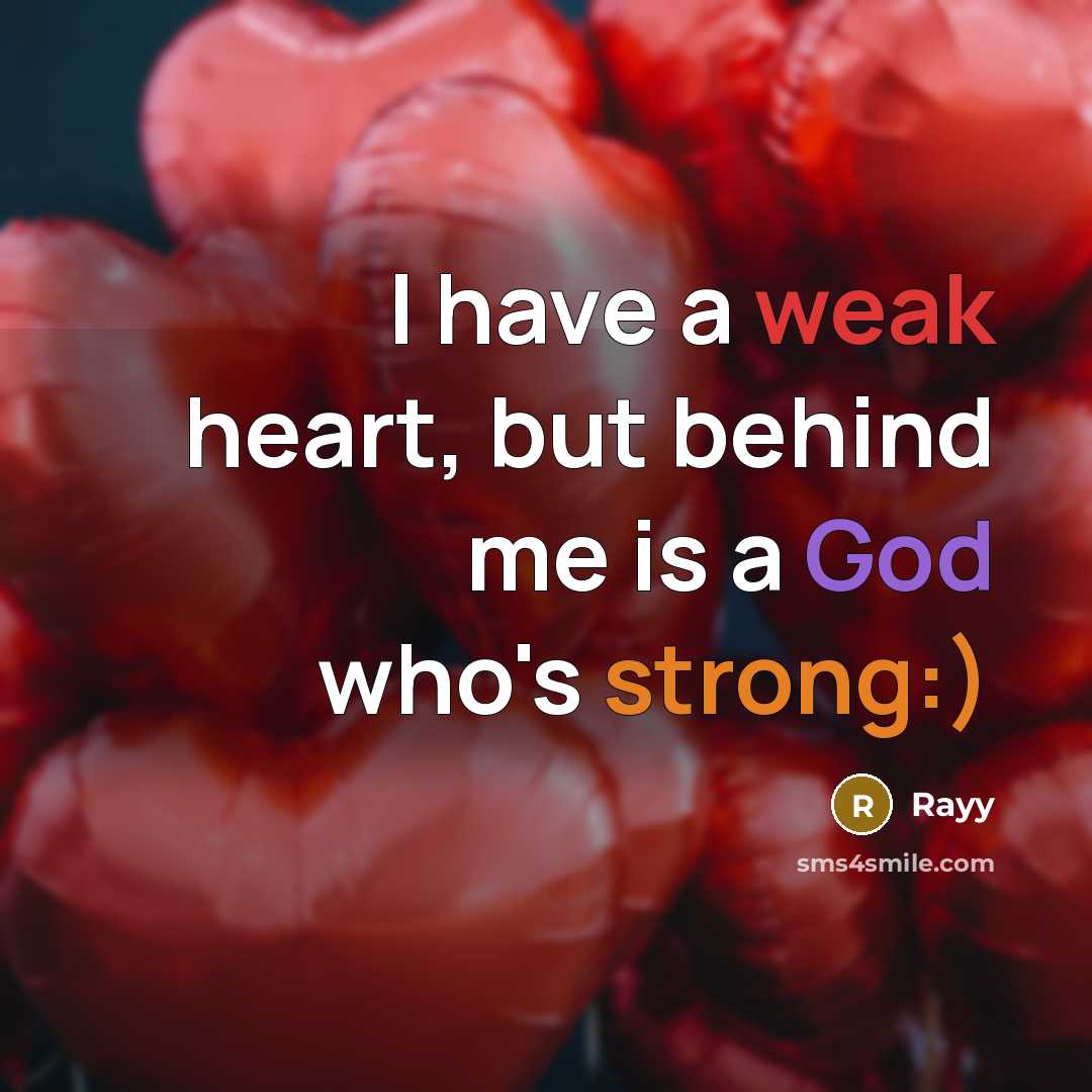 “I have a weak heart, but behind me is a God who's strong:)” quote by Rayy