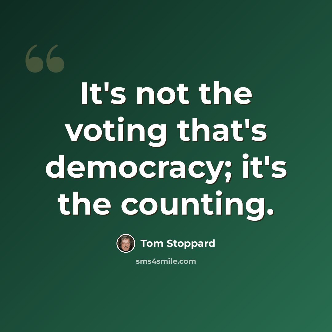 “It's not the voting that's democracy; it's the counting.” quote by Tom Stoppard