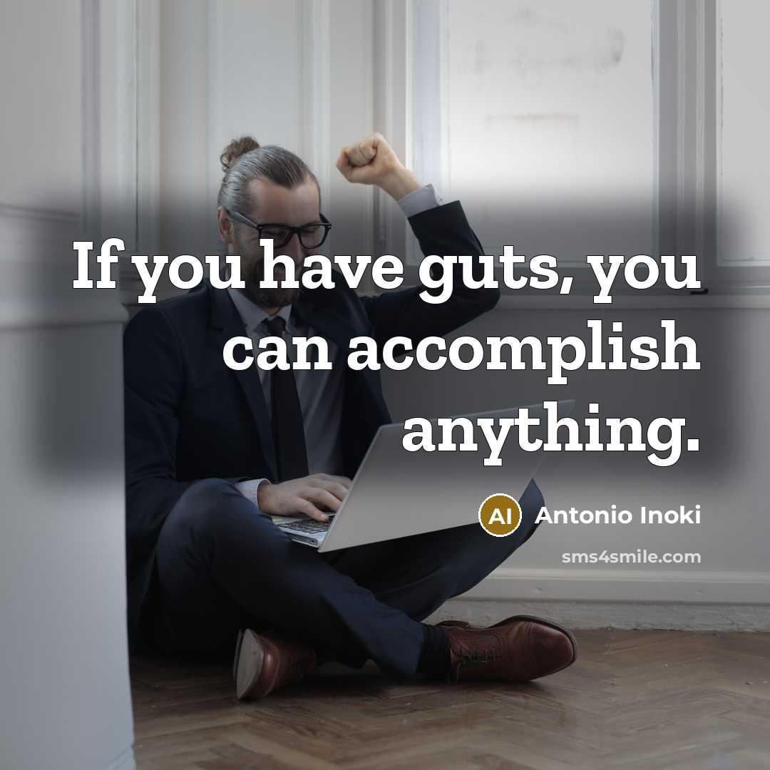 “If you have guts, you can accomplish anything.” quote by Antonio Inoki