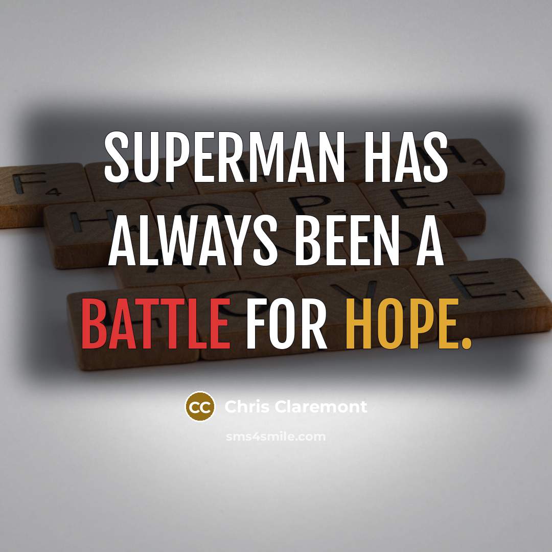 “Superman has always been a battle for hope.” quote by Chris Claremont