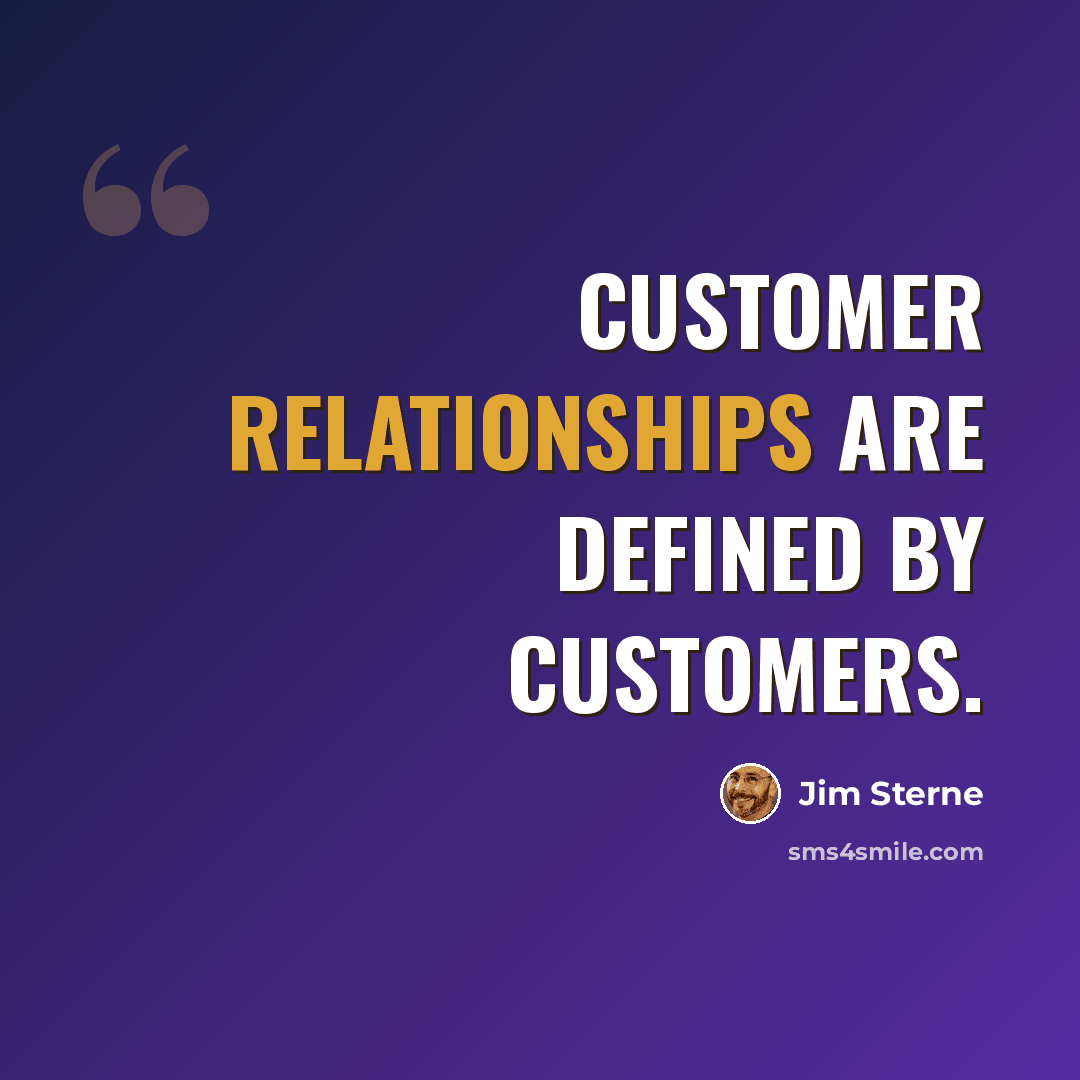 “Customer relationships are defined by customers.” quote by Jim Sterne