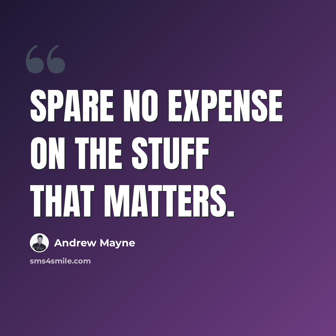 “Spare no expense on the stuff that matters.” quote by Andrew Mayne