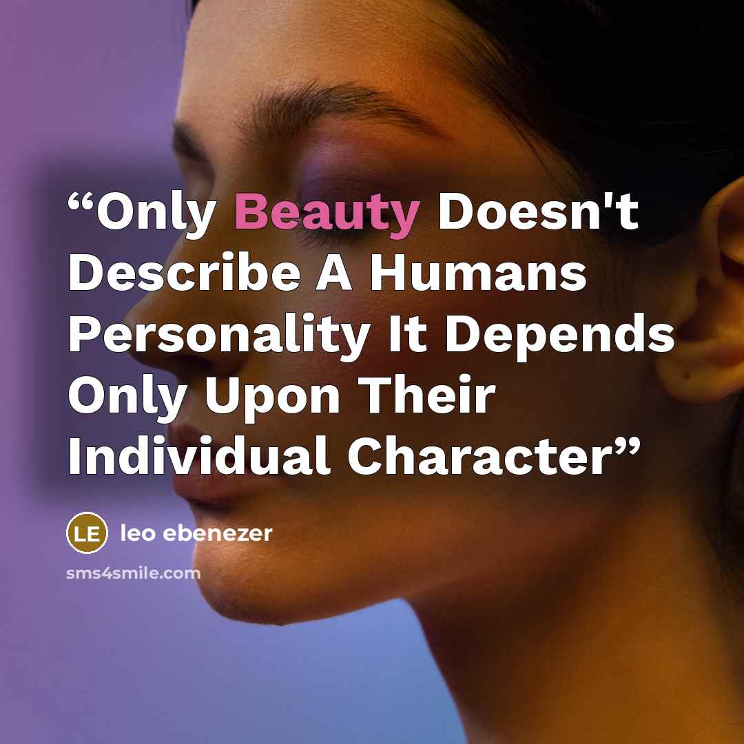 “Only Beauty Doesn't Describe A Humans Personality It Depends Only Upon Their Individual Character” quote by leo ebenezer