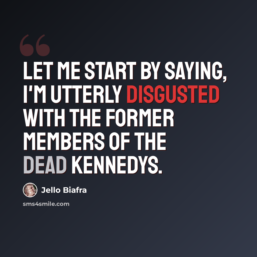 “Let me start by saying, I'm utterly disgusted with the former members of the Dead Kennedys.” quote by Jello Biafra