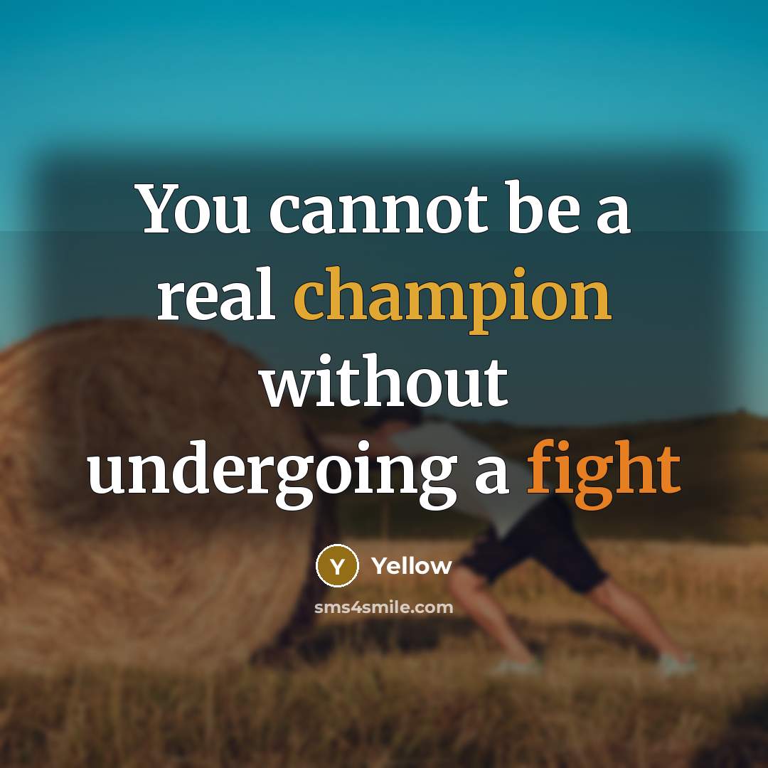“You cannot be a real champion without undergoing a fight” quote by Yellow