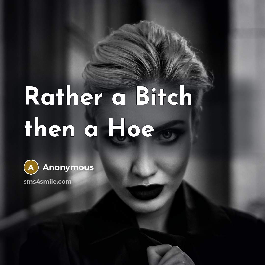 “Rather a Bitch then a Hoe” quote by Anonymous