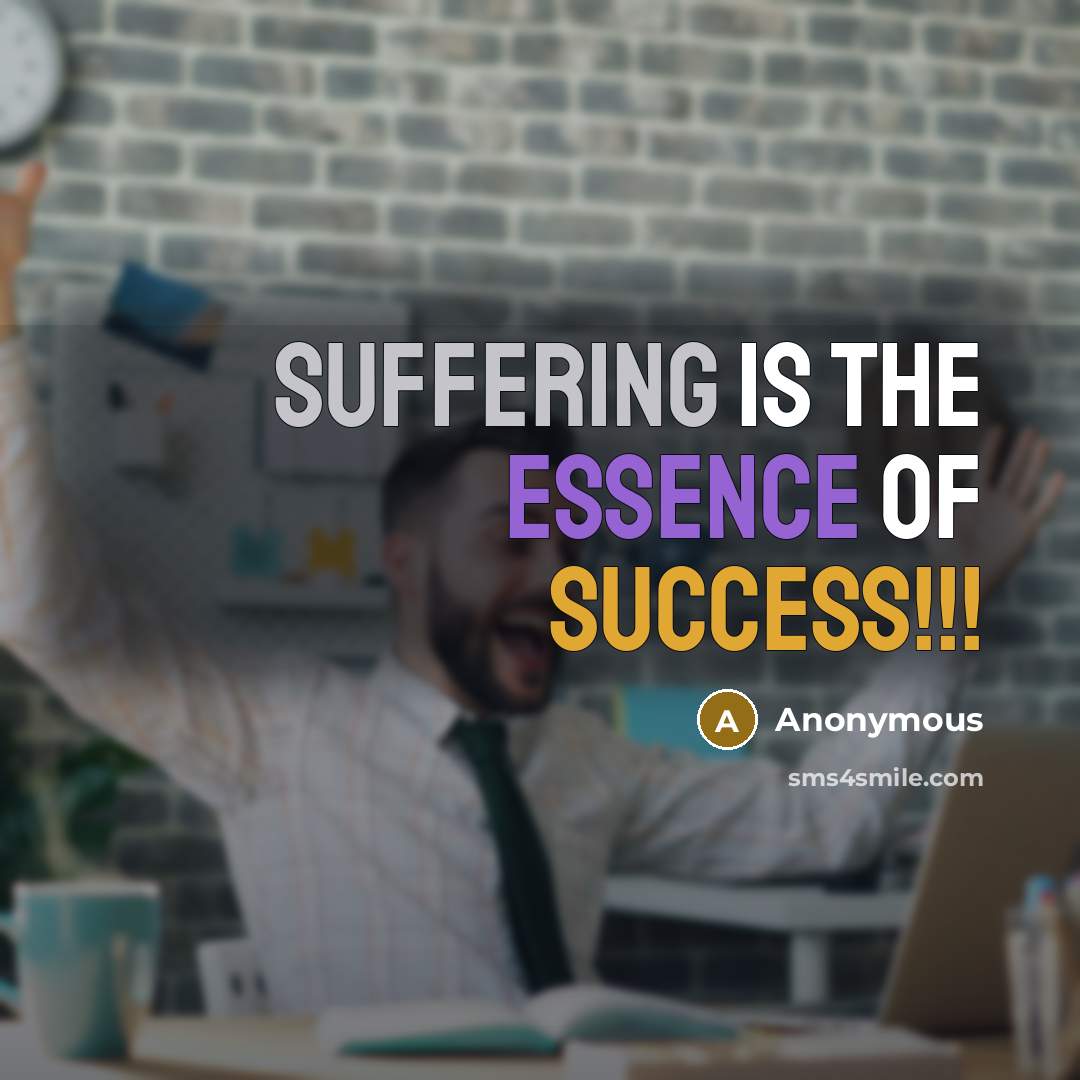 “suffering is the essence of success!!!” quote by Anonymous