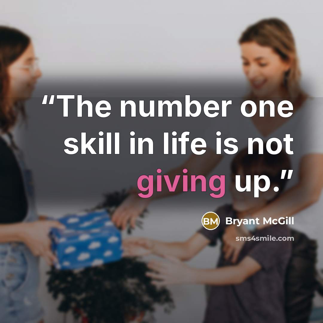 “The number one skill in life is not giving up.” quote by Bryant McGill
