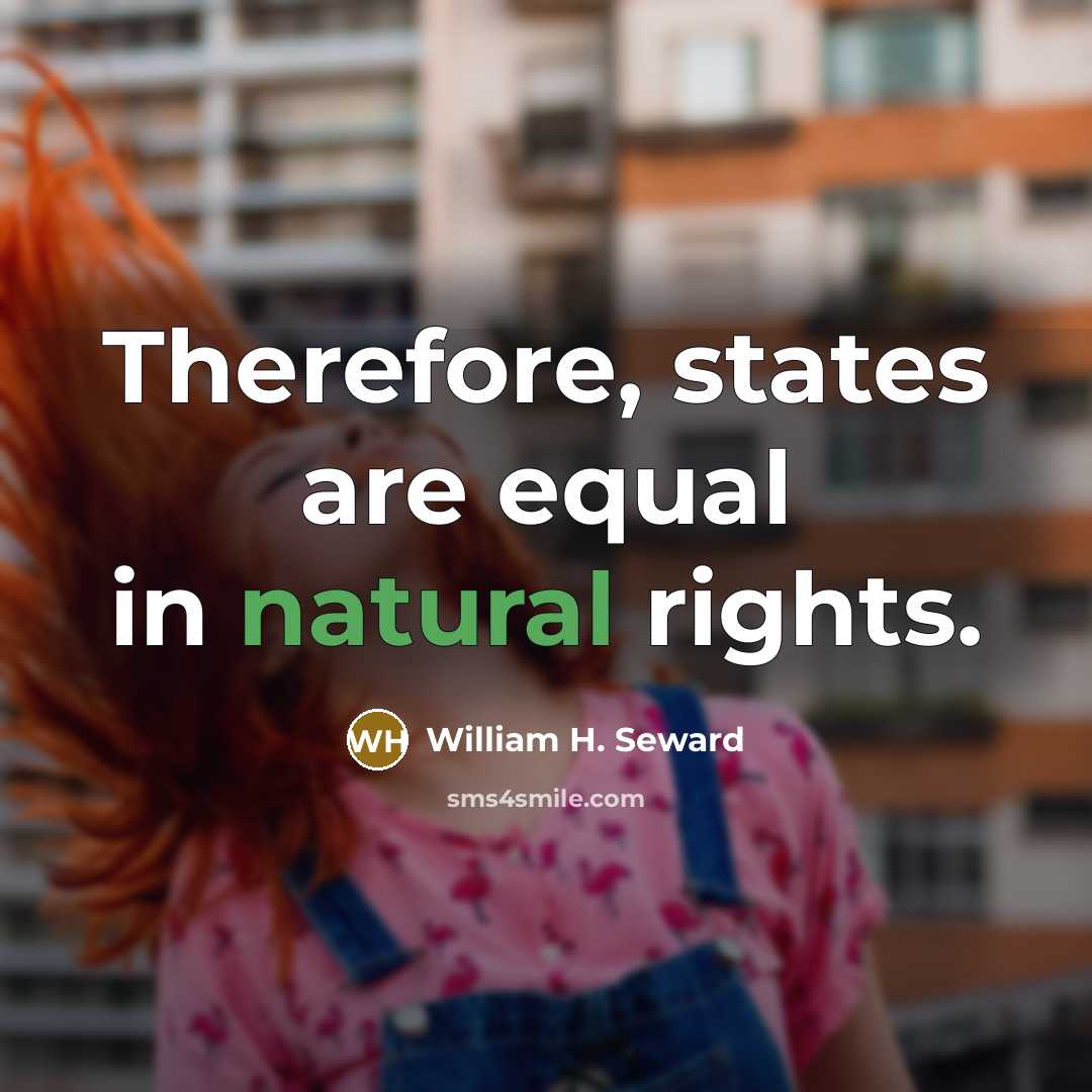 “Therefore, states are equal in natural rights.” quote by William H. Seward