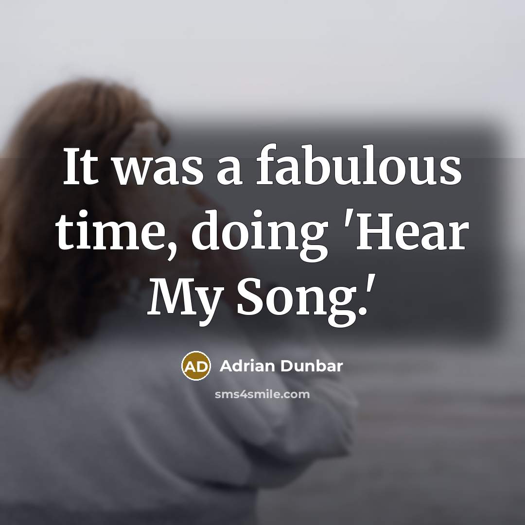 “It was a fabulous time, doing 'Hear My Song.'” quote by Adrian Dunbar