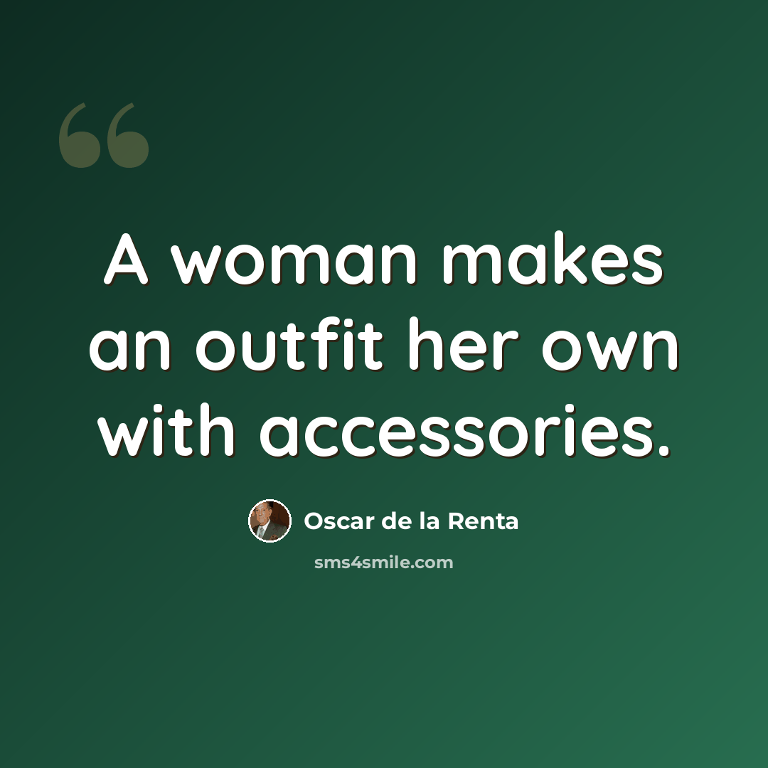 “A woman makes an outfit her own with accessories.” quote by Oscar de la Renta