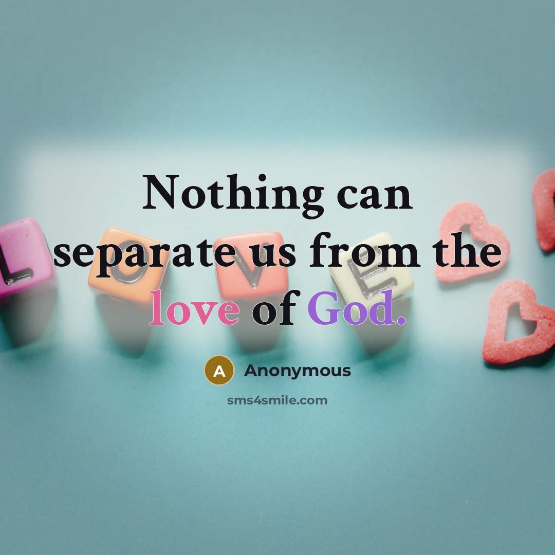“Nothing can separate us from the love of God.” quote by Anonymous